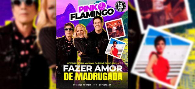 Pink Flamingo |Fazer Amor De Madrugada - After Show Kid Abelha |Sexta 12 de Junho (foto do evento)