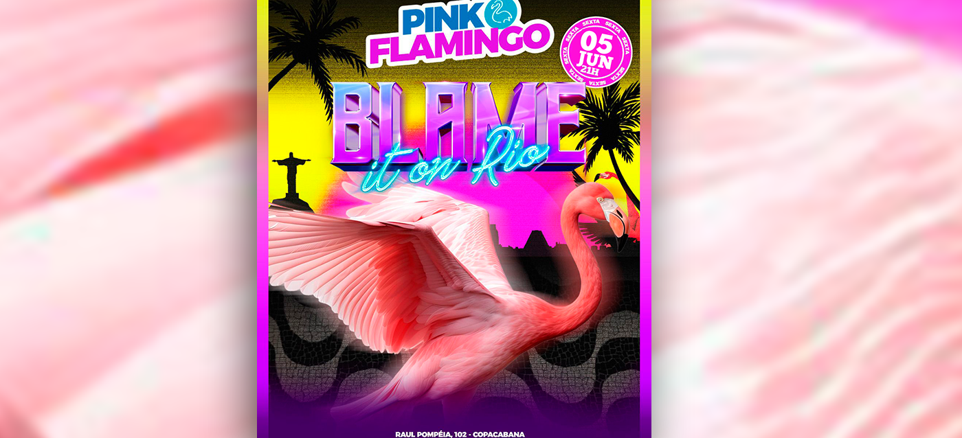 Pink Flamingo | Blame it On Rio |Sexta 05 de Junho (foto do evento)