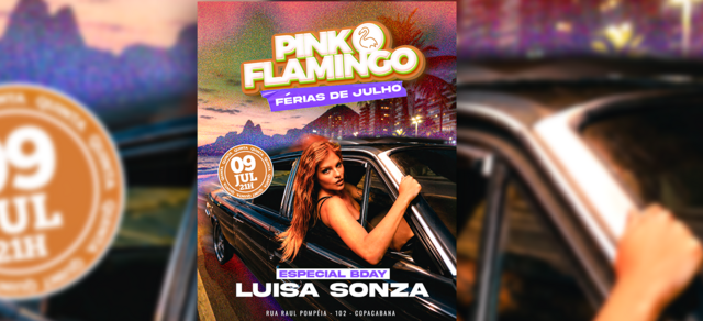 Pink Flamingo | Julho de Férias - Luisa Sonza Especial Bday|Quinta , 09 de Julho (foto do evento)