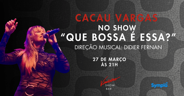 cacau vargas no show “que bossa é essa?” (foto do evento)