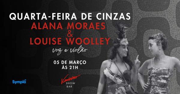 alana moraes e louise woolley no show “quarta-feira de cinzas” (foto do evento)