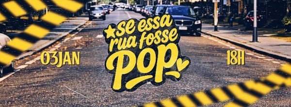 SE ESSA RUA FOSSE POP - 1º do ano (foto do evento)