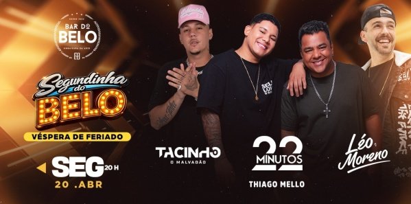 SEGUNDINHA DO BELO: 22 MINUTOS, LÉO MORENO E DJ TACINHO (VÉSPERA DE FERIADO) (foto do evento)
