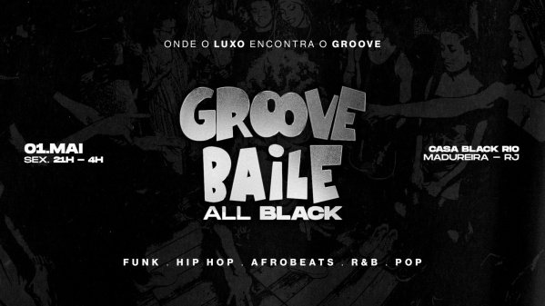 GROOVE BAILE - ALL BLACK EDITION : FUNK, HIP HOP, RNB, POP, AFROBEATS (foto do evento)