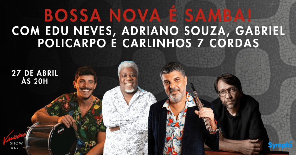 Edu Neves, Adriano Souza, Gabriel Policarpo e Carlinhos 7 Cordas no show "Bossa Nova é Samba!" (foto do evento)