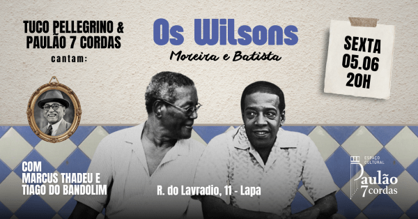 "Os Wilsons - Moreira e Batista" Tuco Pellegrino e Paulão 7 Cordas Cantam (foto do evento)