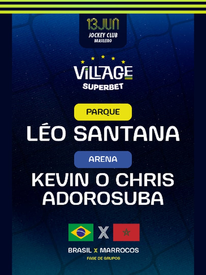 Village 2026 : BRA 🇧🇷 x MAR 🇲🇦 : Leo Santana (Parque) e AdoroSuba c/ Kevin o Chris (Arena) (foto do evento)