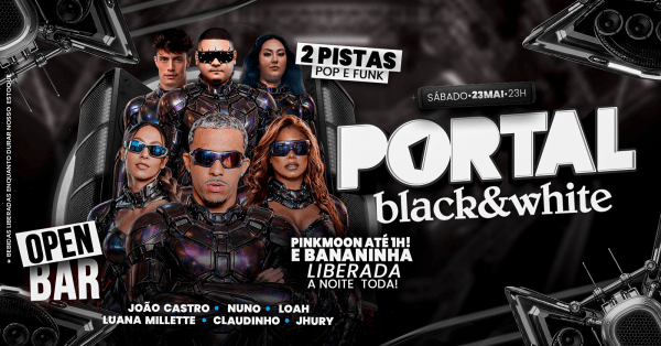 23/05 - portal black & white  /  mega open bar + pinkmoon até 01:00 + bananinha free (foto do evento)