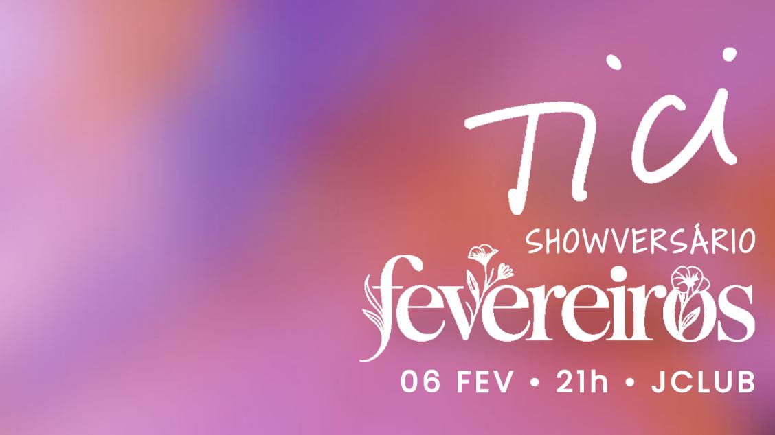 Tici - Fevereiros (foto do evento)